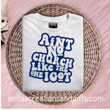 Load image into Gallery viewer, Ain't no church like the one I got