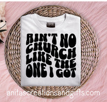 Load image into Gallery viewer, Ain't no church like the one I got