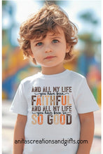 Load image into Gallery viewer, All my life you have been faithful tee