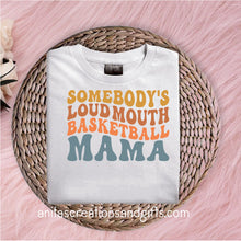 Load image into Gallery viewer, Somebody's Loud Mouth Basketball Mama