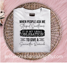 Load image into Gallery viewer, When people ask me stupid questions, It is my obligation to give a sarcastic remark