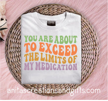 Load image into Gallery viewer, You are about to exceed the limit of my medication