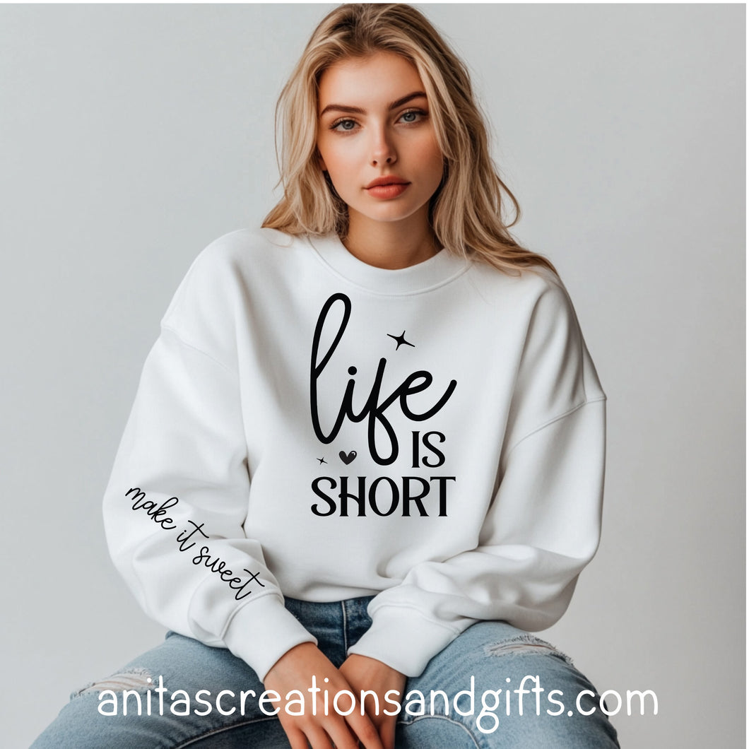 Life is Short Sweatshirt