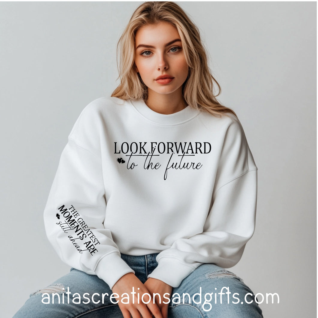 Look forward to the future Sweatshirt