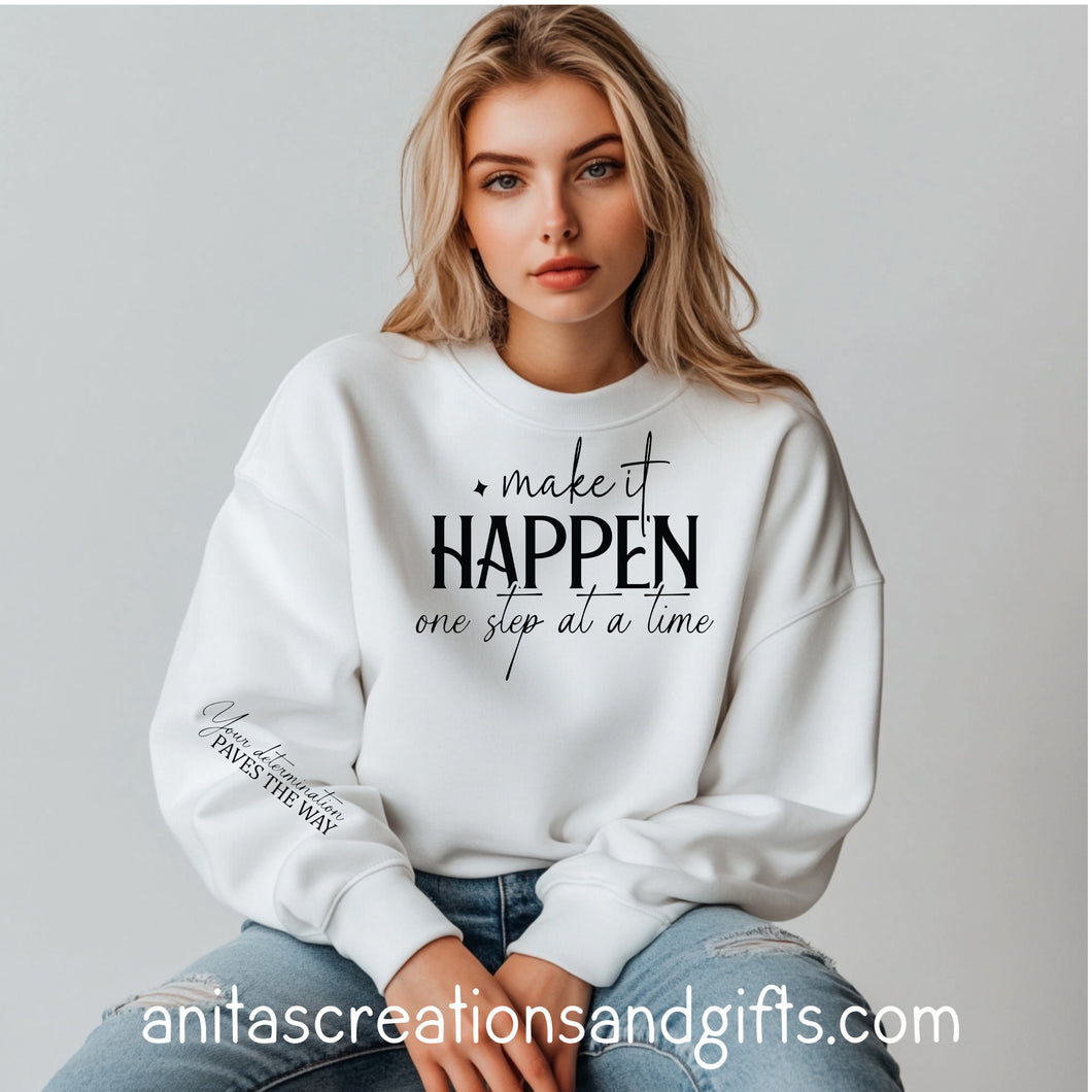 Make it Happen one step at a time sweatshirt