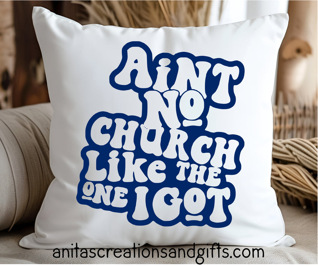 Ain't no church like the one I got pillow cover