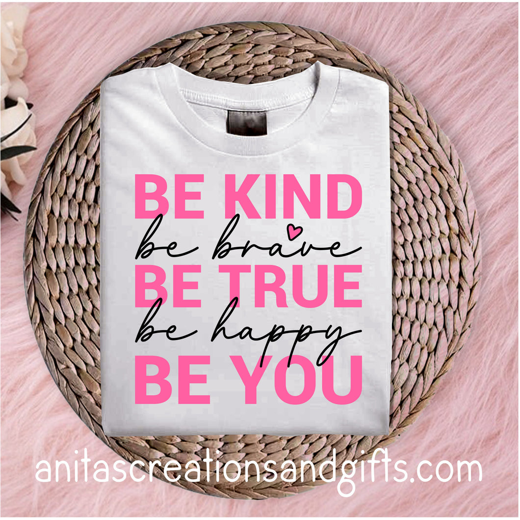 Be Kind, Be Brave, Be True, Be Happy, Be You