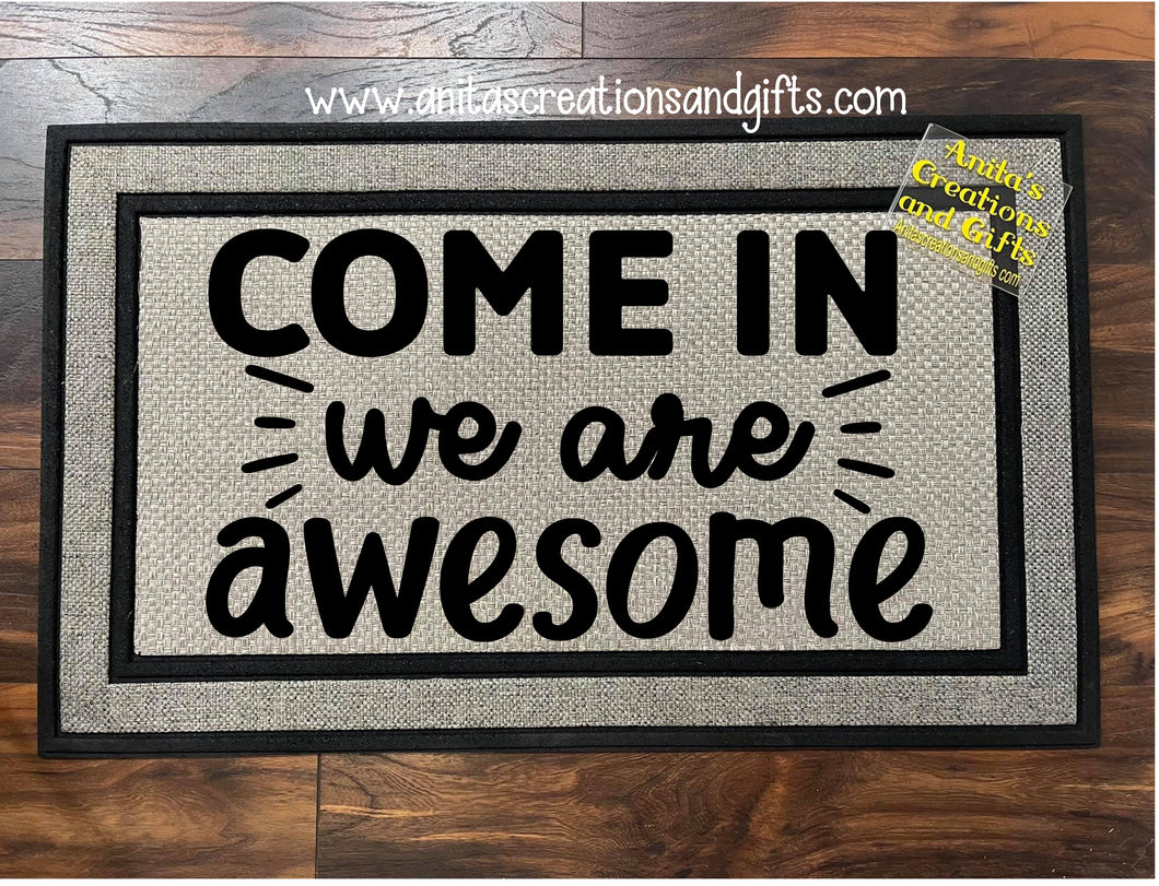 Door Mat - Come in We are awesome!