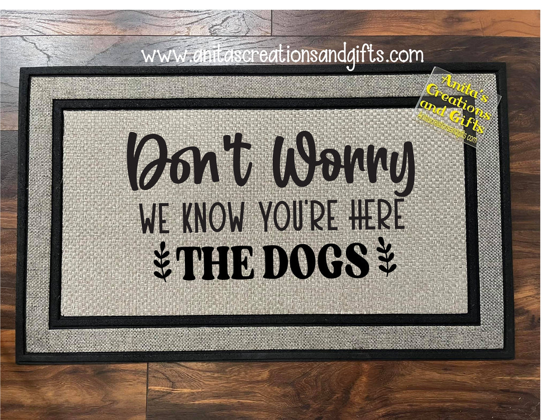 Door Mat Don't worry we know you're here - the dogs