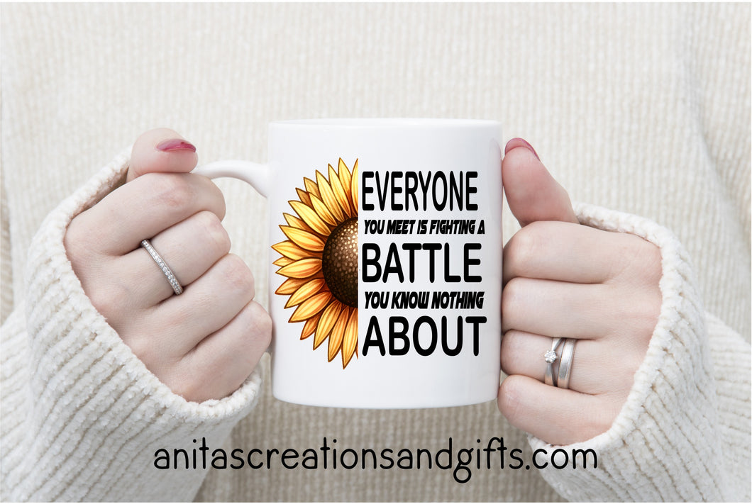 Everyone you meet is fighting a battle you know nothing about
