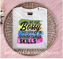 Load image into Gallery viewer, I&#39;m not bossy....I just have leadership skills
