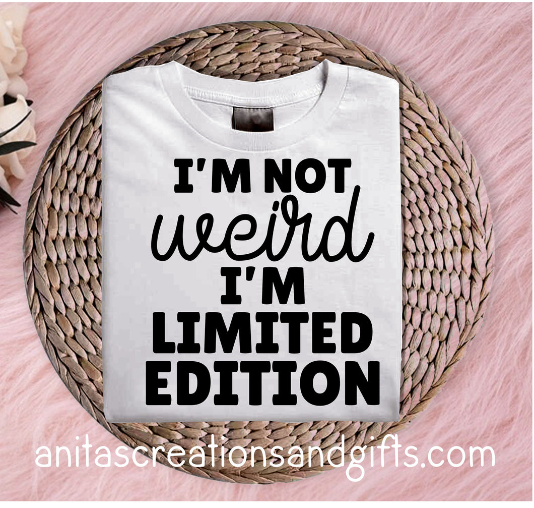 I'm not weird, I'm limited edition