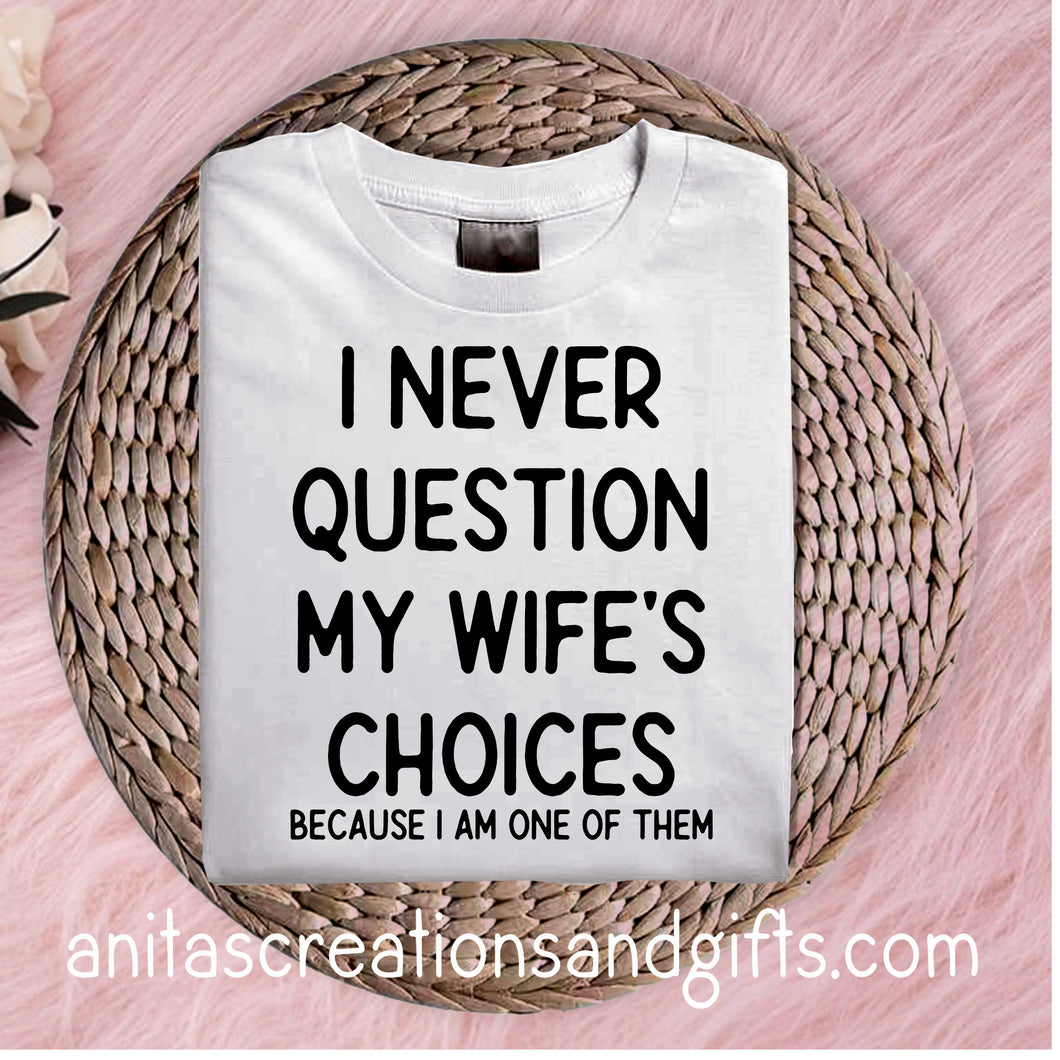 I never question my wife's choices, because I am one of them