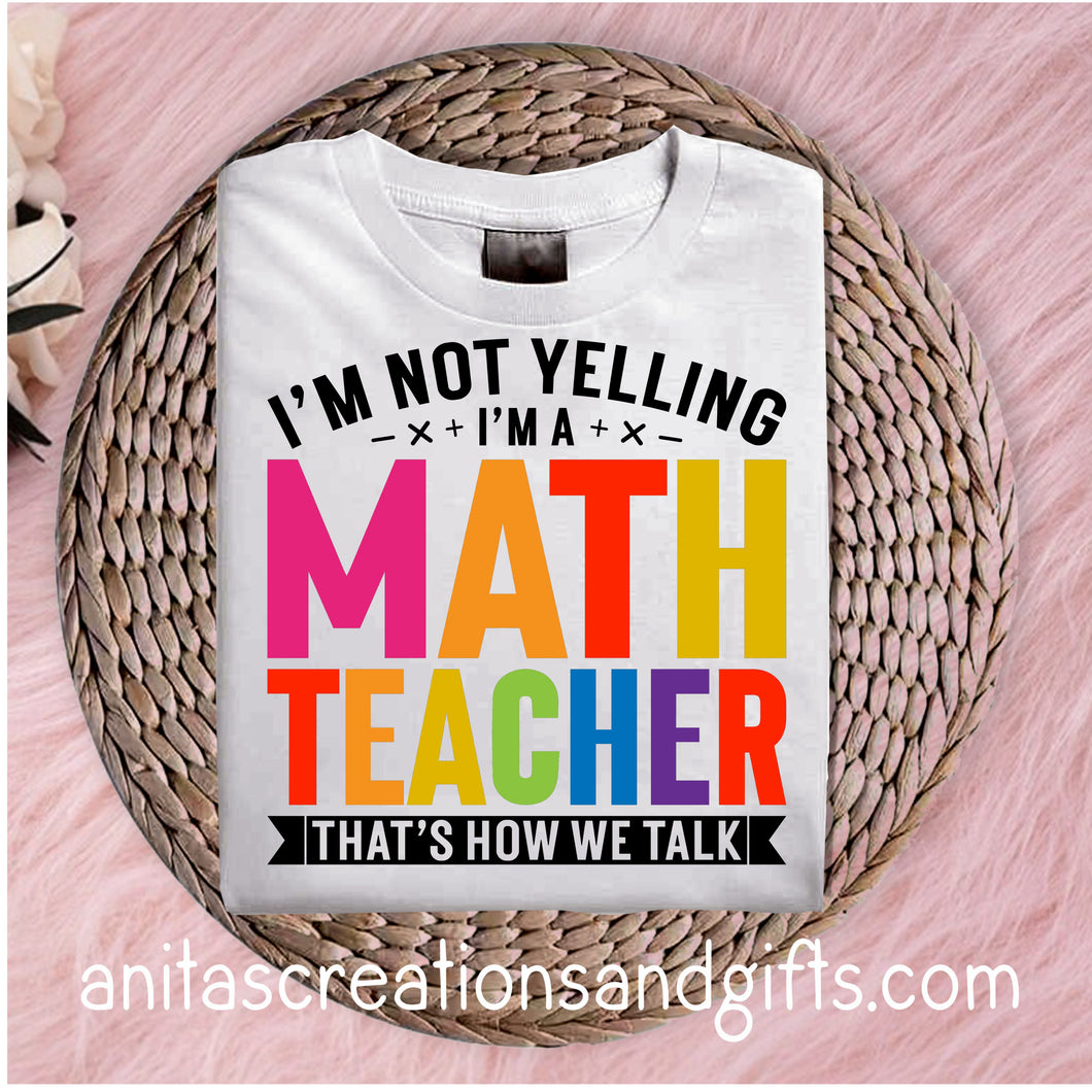 I'm not yelling I'm a Math Teacher - it's how we talk