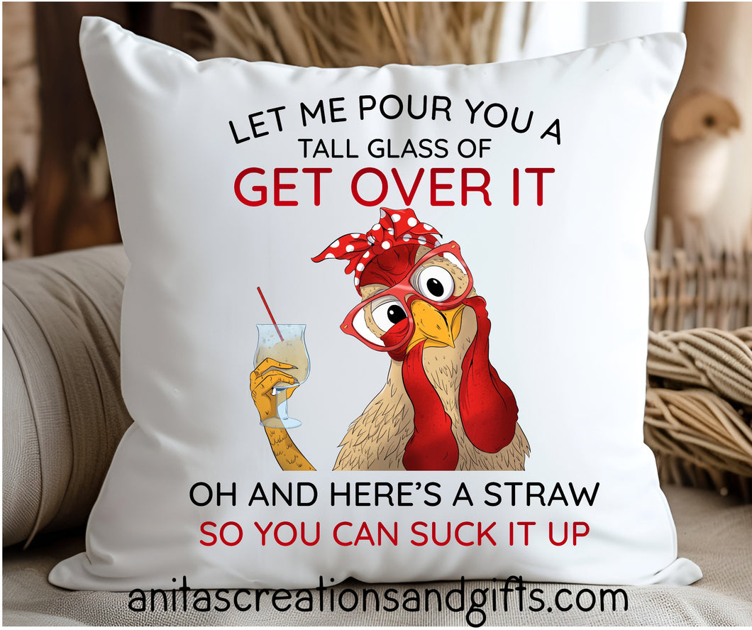 Crazy Chicken Let me pour you a tall glass of get over it pillow cover