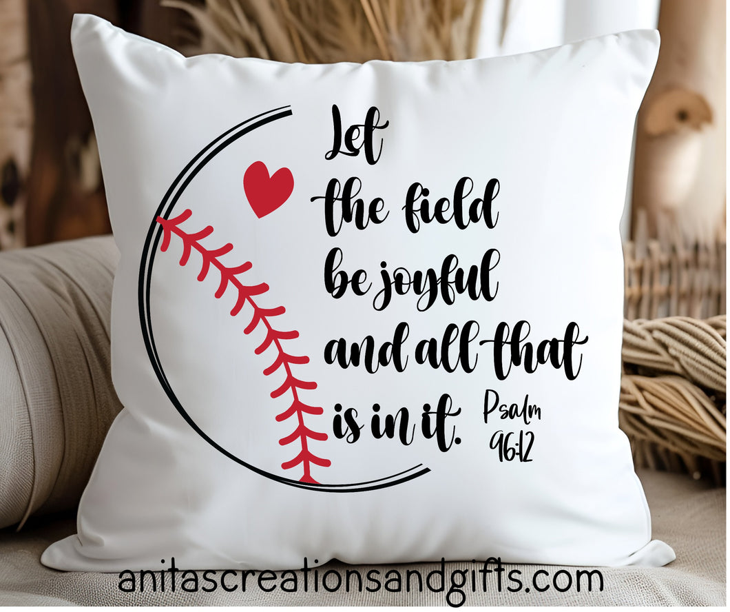 Let the field be joyful and all that is in it Pillow Cover