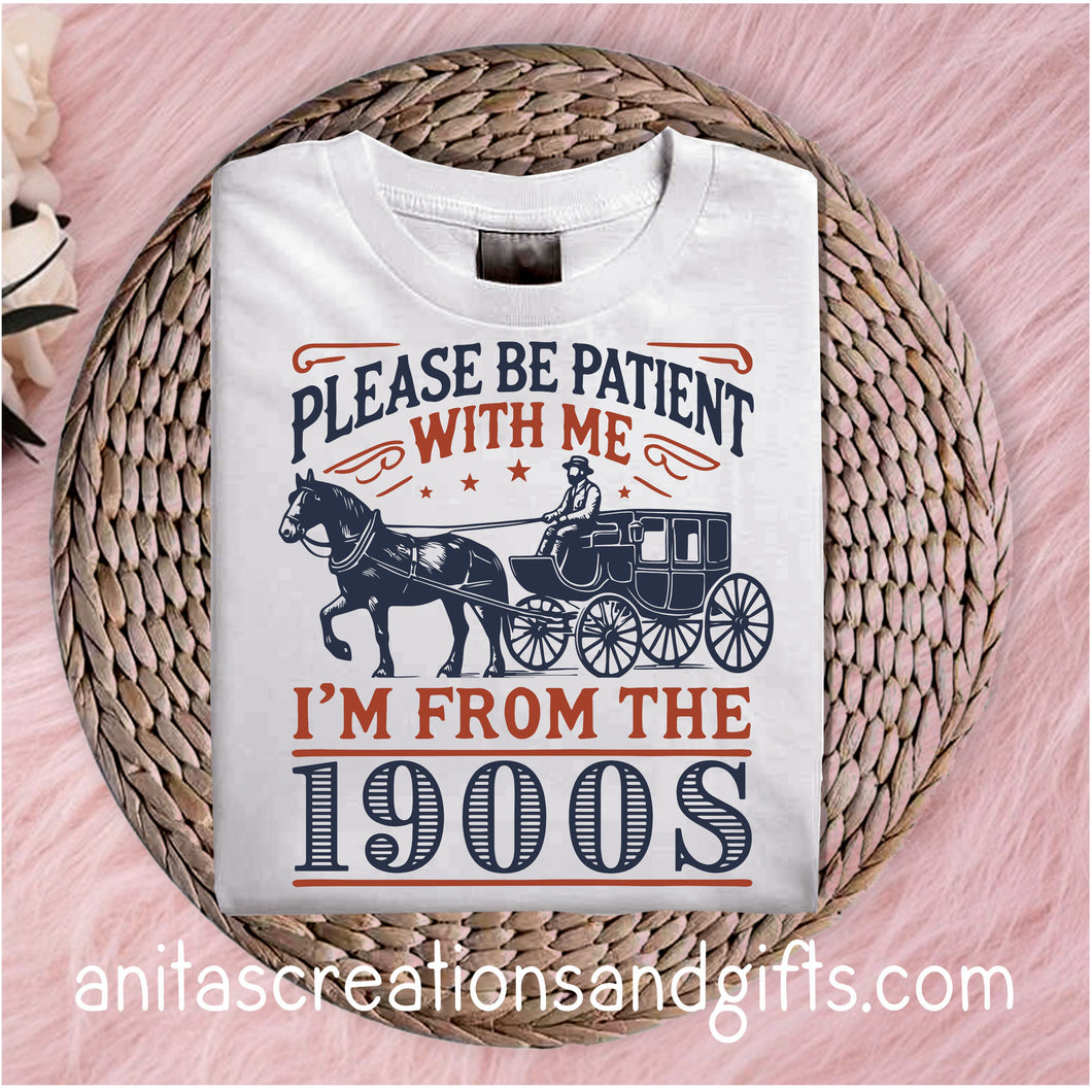 Be Patient With Me - I'm from the 1900's